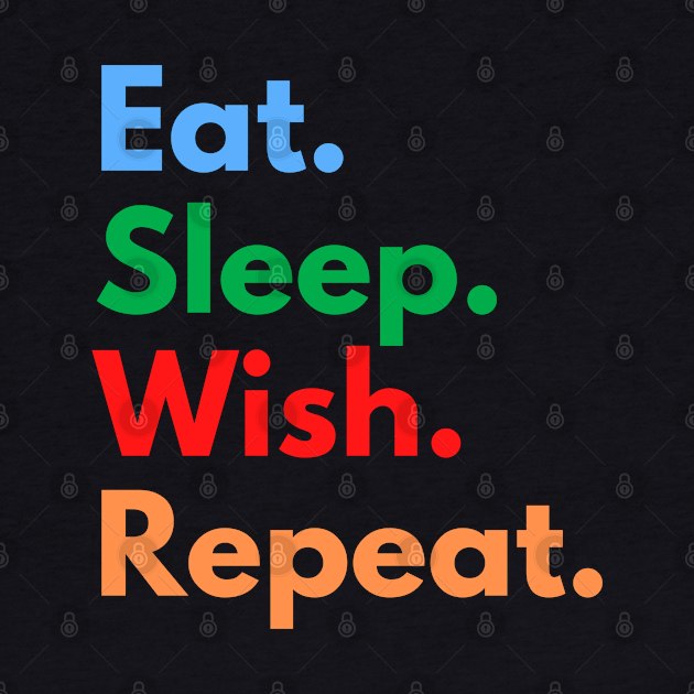 Eat. Sleep. Wish. Repeat. by Eat Sleep Repeat